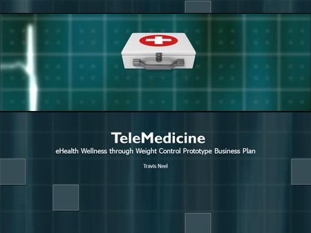 EHealth Wellness through Weight Control Prototype Business Plan Travis Neel TeleMedicine.