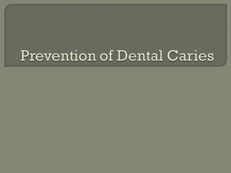 Caries prevalence has decreased significantly among industrialized countries during the last two decades as a result of the wide spread use of preventive.