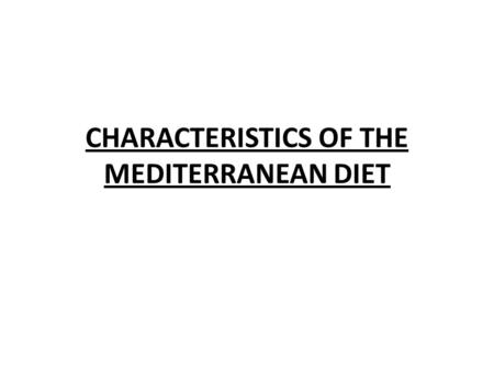 CHARACTERISTICS OF THE MEDITERRANEAN DIET