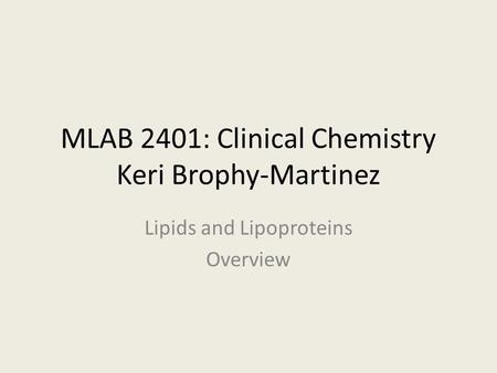 MLAB 2401: Clinical Chemistry Keri Brophy-Martinez