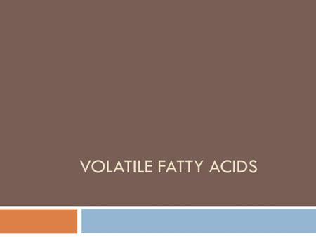 Volatile fatty acids.