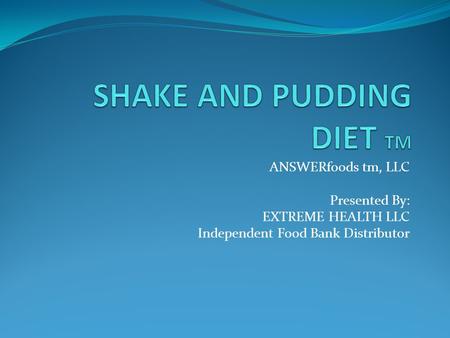 ANSWERfoods tm, LLC Presented By: EXTREME HEALTH LLC Independent Food Bank Distributor.