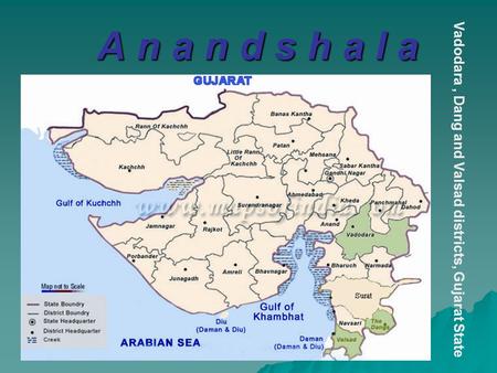 A n a n d s h a l a Vadodara, Dang and Valsad districts, Gujarat State.