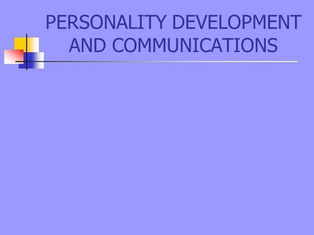 PERSONALITY DEVELOPMENT AND COMMUNICATIONS. The basics The big question is where to start outside in or inside out ?