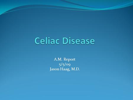A.M. Report 5/5/09 Jason Haag, M.D.