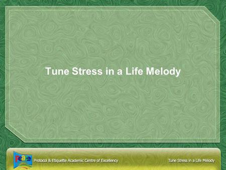 Tune Stress in a Life Melody. I Feel Stressed You Mean….. Feeling tired Irritated Overworked Exhausted Depressed Tense Disappointed.