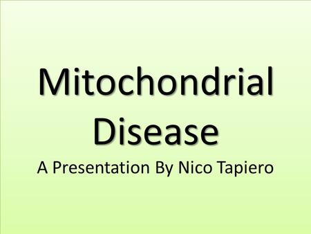 Mitochondrial Disease A Presentation By Nico Tapiero