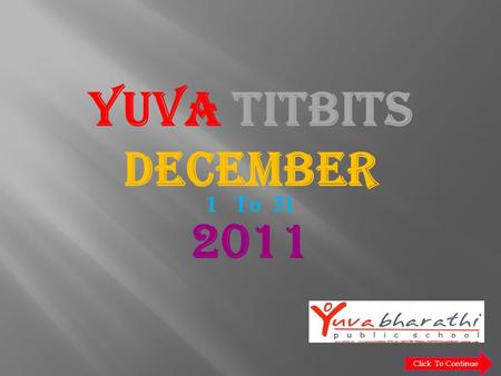 YUVA TITBITS DECEMBER 2011 1 To 31 Click To Continue.