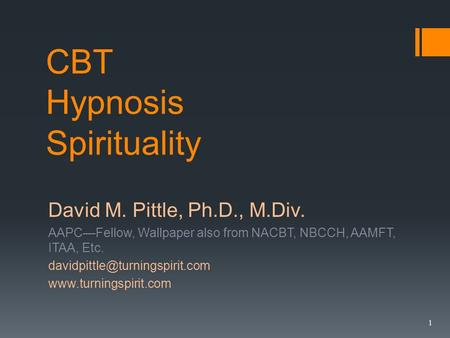 CBT Hypnosis Spirituality David M. Pittle, Ph.D., M.Div. AAPCFellow, Wallpaper also from NACBT, NBCCH, AAMFT, ITAA, Etc.