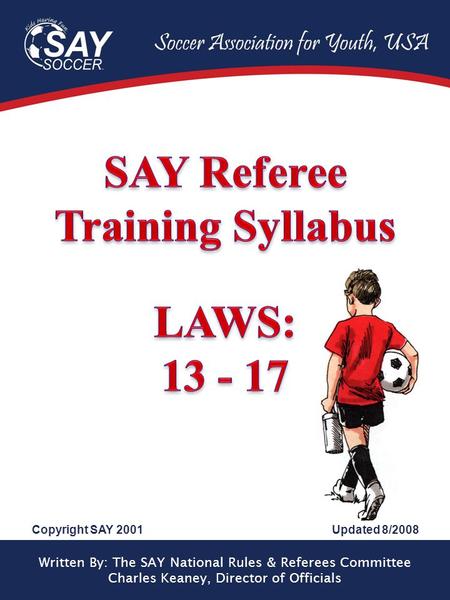 Written By: The SAY National Rules & Referees Committee Charles Keaney, Director of Officials Copyright SAY 2001Updated 8/2008.