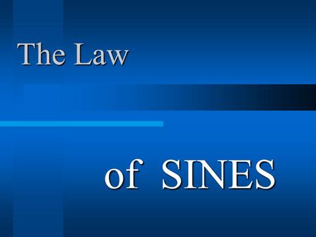 The Law of SINES.