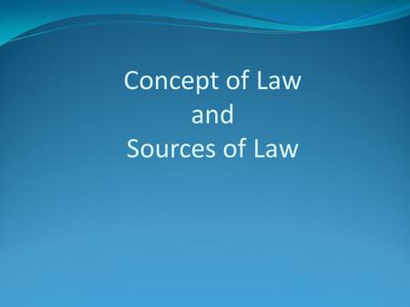 Concept of Law and Sources of Law