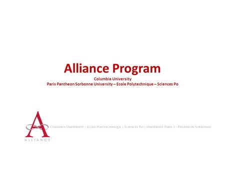 Alliance Program Columbia University Paris Pantheon Sorbonne University – Ecole Polytechnique – Sciences Po.