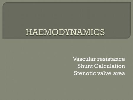 Vascular resistance Shunt Calculation Stenotic valve area