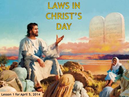 Lesson 1 for April 5, 2014. Jesus and the Apostles lived in the 1st Century. Several kinds of laws governed the Jewish society in that time: 1.Human laws: