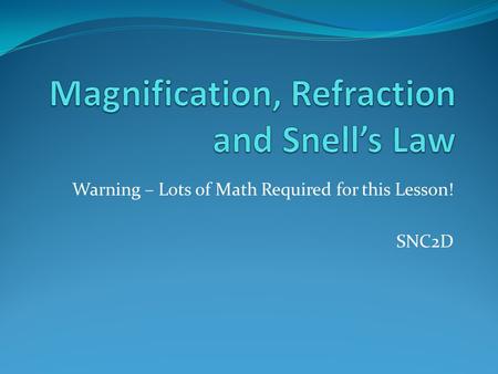 Magnification, Refraction and Snell’s Law