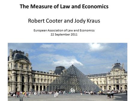 The Measure of Law and Economics Robert Cooter and Jody Kraus European Association of Law and Economics 22 September 2011.