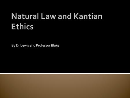 By Dr Lewis and Professor Blake. For Kant, acting purely from emotion or outcome was not a sufficient on its own to deem an action a good one. For him,