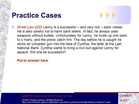 LAW for Business and Personal Use © 2012 Cengage Learning. All Rights Reserved. May not be scanned, copied or duplicated, or posted to a publicly accessible.