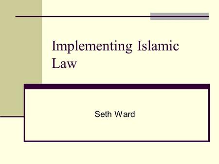 Implementing Islamic Law Seth Ward Sources and Precedents Quran: Basic source of Islamic law Revealed over 22 years. Earlier sections poetic, after 622.