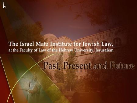 The Israel Matz Institute for Jewish Law was established in 1963 by Prof. Menachem Elon, who was later appointed as deputy to the President of the Supreme.