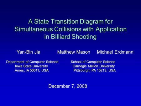 A State Transition Diagram for Simultaneous Collisions with Application in Billiard Shooting Yan-Bin Jia Matthew Mason Michael Erdmann Department of Computer.