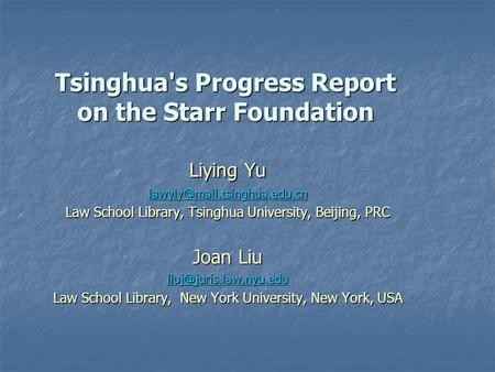 Tsinghua's Progress Report on the Starr Foundation Liying Yu Law School Library, Tsinghua University, Beijing, PRC Joan Liu.