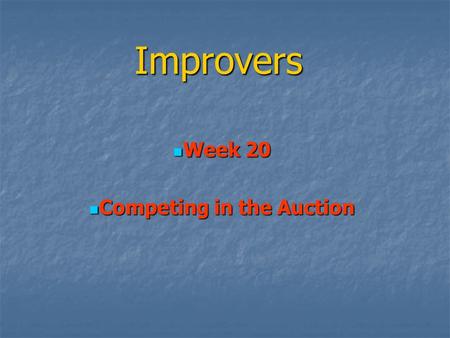 Improvers Week 20 Week 20 Competing in the Auction Competing in the Auction.