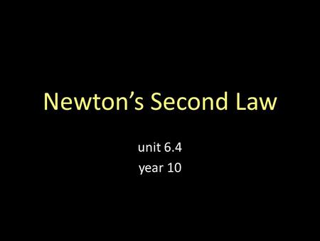 Newton’s Second Law unit 6.4 year 10.