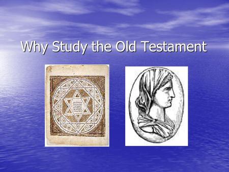 Why Study the Old Testament. 2 Tim 3:16 2 Tim 3:16 Jesus and the Old Testament Jesus and the Old Testament Paul and the Old Testament Paul and the Old.