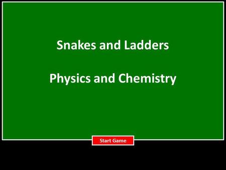 Snakes and Ladders Physics and Chemistry