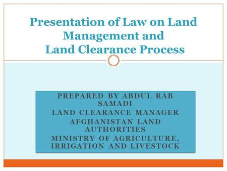 PREPARED BY ABDUL RAB SAMADI LAND CLEARANCE MANAGER AFGHANISTAN LAND AUTHORITIES MINISTRY OF AGRICULTURE, IRRIGATION AND LIVESTOCK PREPARED BY ABDUL RAB.