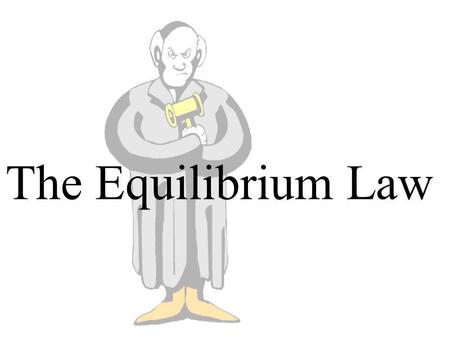 The Equilibrium Law.