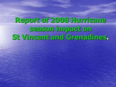 Report of 2008 Hurricane season impact on St Vincent and Grenadines.