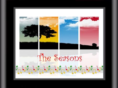 The Seasons.