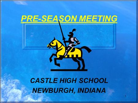 1 PRE-SEASON MEETING CASTLE HIGH SCHOOL NEWBURGH, INDIANA.