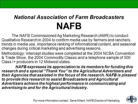 National Association of Farm Broadcasters NAFB The NAFB Commissioned Ag Marketing Research (AMR) to conduct Qualitative Research in 2004 to confirm media.