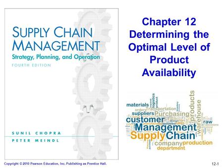 Copyright © 2010 Pearson Education, Inc. Publishing as Prentice Hall. 12-1 Chapter 12 Determining the Optimal Level of Product Availability.