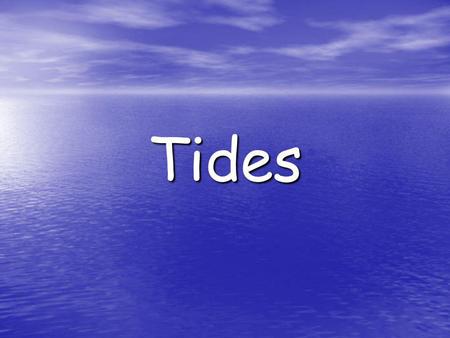 Tides.