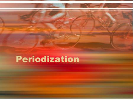 Periodization.