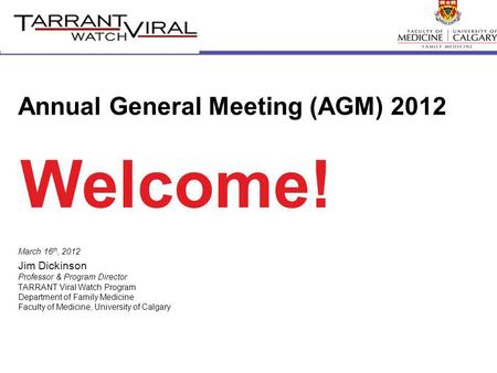 March 16 th, 2012 Jim Dickinson Professor & Program Director TARRANT Viral Watch Program Department of Family Medicine Faculty of Medicine, University.