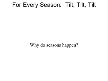 For Every Season: Tilt, Tilt, Tilt