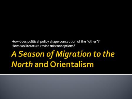 How does political policy shape conception of the other? How can literature revise misconceptions?