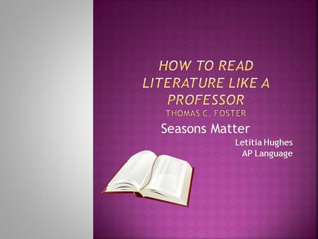 Seasons Matter Letitia Hughes AP Language. F. Scott Fitzgerald, The Great Gatsby (1925), If modern American literature consisted of only one novel, and.