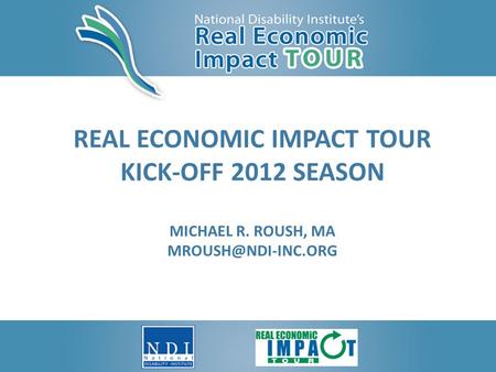 REAL ECONOMIC IMPACT TOUR KICK-OFF 2012 SEASON MICHAEL R. ROUSH, MA