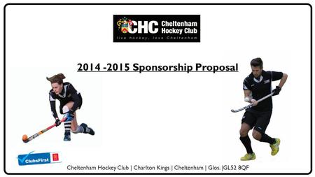 2014 -2015 Sponsorship Proposal Cheltenham Hockey Club | Charlton Kings | Cheltenham | Glos. |GL52 8QF.