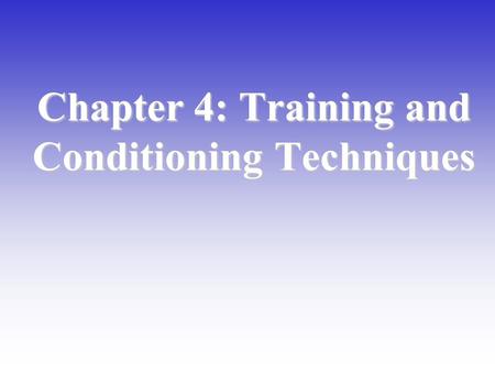 Chapter 4: Training and Conditioning Techniques