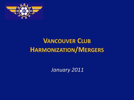 V ANCOUVER C LUB H ARMONIZATION /M ERGERS January 2011.