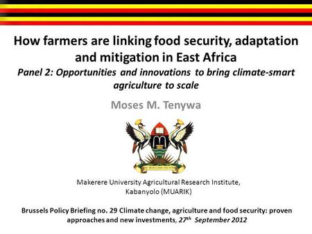 How farmers are linking food security, adaptation and mitigation in East Africa Panel 2: Opportunities and innovations to bring climate-smart agriculture.