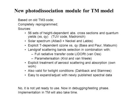 New photodissociation module for TM model Based on old TM3 code; Completely reprogrammed; Sources: 56 sets of height-dependent abs. cross sections and.